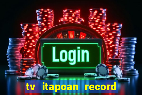 tv itapoan record bahia ao vivo